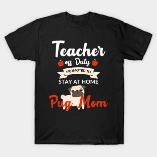 Teacher off duty promoted to stay at home pug mom T-Shirt